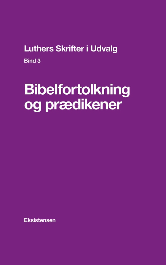 Luthers Skrifter i Udvalg, Bind 3 - Bibelfortolkning og prædikener (e-bog) af Martin Luther