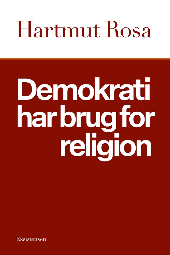 Demokrati har brug for religion - Om et ejendommeligt resonansforhold (e-bog) af Hartmut Rosa