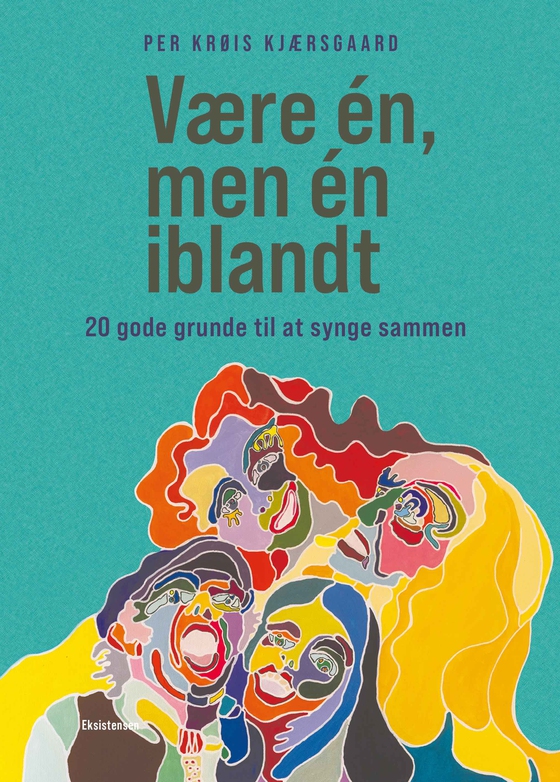 Være én, men én iblandt - 20 gode grunde til at synge sammen (e-bog) af Per Krøis Kjærsgaard
