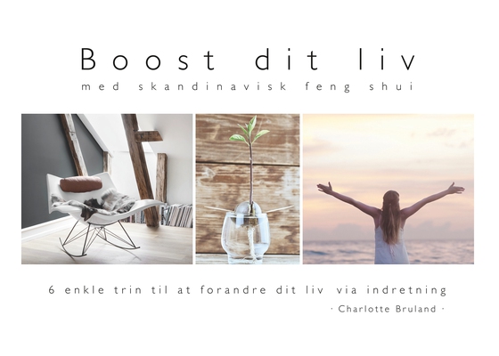 Boost dit liv - med skandinavisk feng shui - 6 enkle trin til at forandre dit liv via indretning (e-bog) af Charlotte Bruland