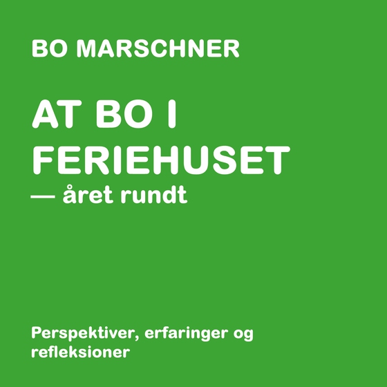 At bo i feriehuset - året rundt - Perspektiver, erfaringer og refleksioner (e-bog) af Bo Marschner