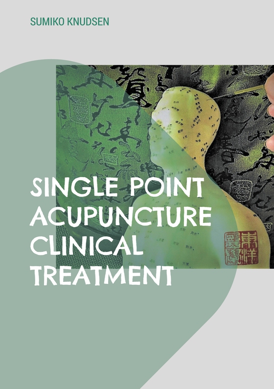 Single Point Acupuncture Clinical Treatment (e-bog) af Sumiko Knudsen