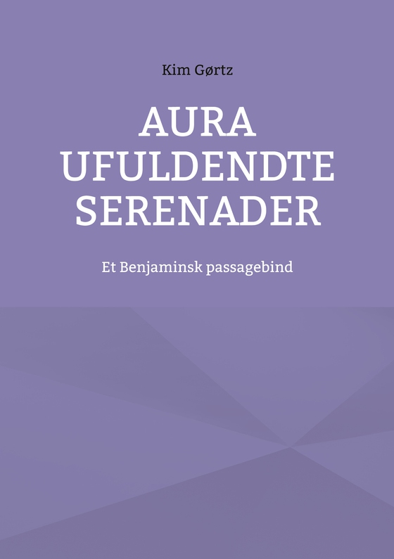 Aura Ufuldendte serenader - Et Benjaminsk passagebind (e-bog) af Kim Gørtz