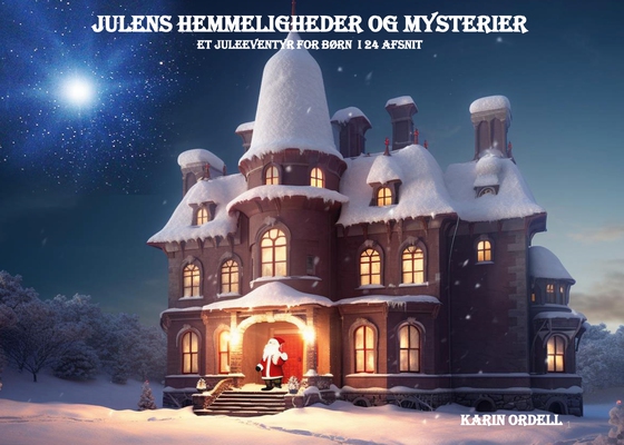 Julens hemmeligheder og mysterier - Et juleeventyr for børn i 24 afsnit (e-bog) af Karin Ordell