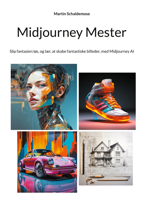 Midjourney Mester - Slip fantasien løs, og lær, at skabe fantastiske billeder, med Midjourney AI (e-bog) af Martin Schaldemose