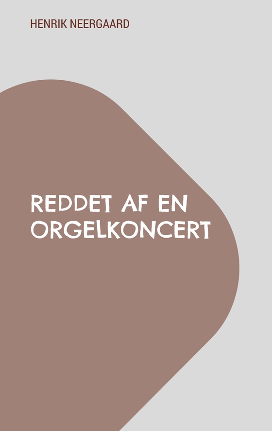 Reddet af en orgelkoncert (e-bog) af Henrik Neergaard