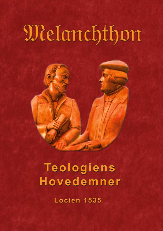 Teologiens hovedemner 1535 - Melanchthons dogmatik 1535 (e-bog) af Finn B. Andersen