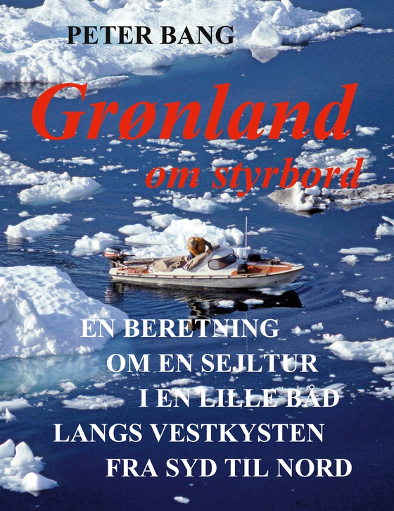 Grønland om styrbord - En beretning om en sejltur i en lille båd langs vestkysten fra syd til nord (e-bog) af Peter Bang