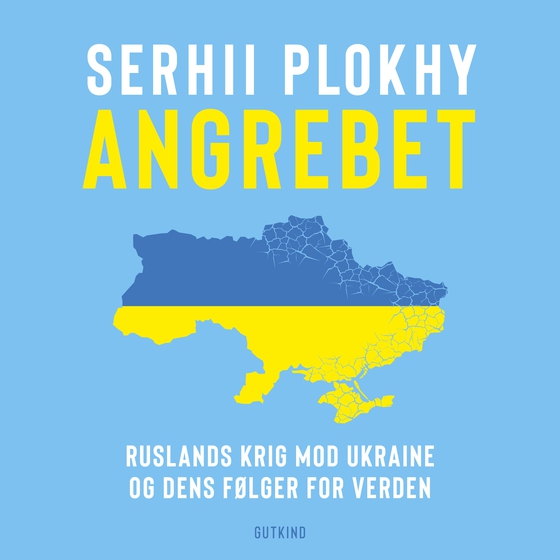 Angrebet - Ruslands krig mod Ukraine og dens følger for verden (lydbog) af Serhii  Plokhy