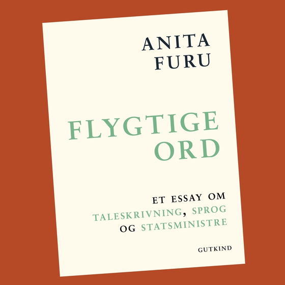Flygtige ord - Et essay om taleskrivning, sprog og statsministre (lydbog) af Anita Furu