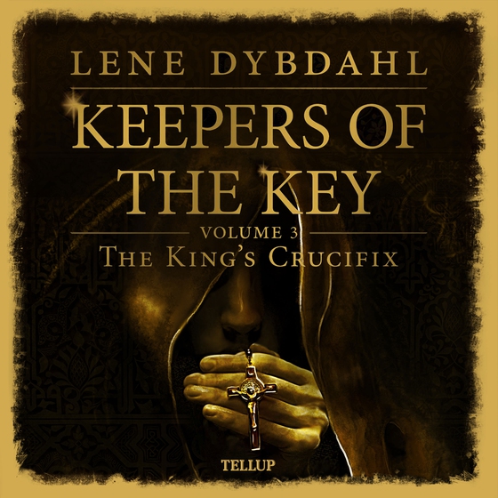 Keepers of the Key #3: The King’s Crucifix (lydbog) af Lene Dybdahl