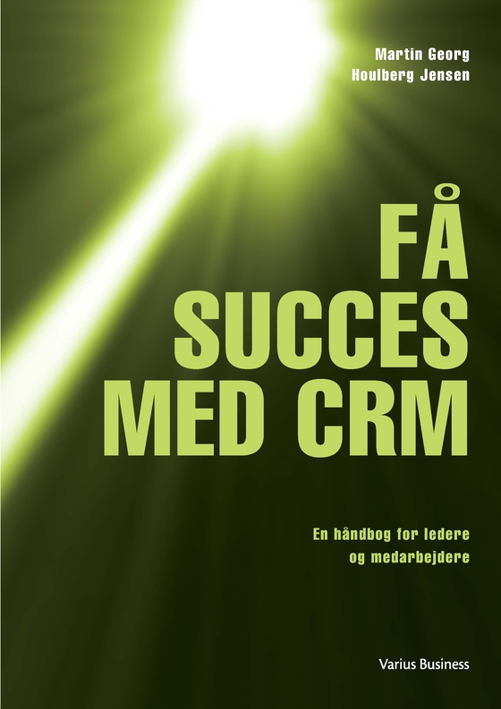 Få succes med CRM  - En håndbog for ledere og medarbejdere (e-bog) af Martin Georg Houlberg Jensen