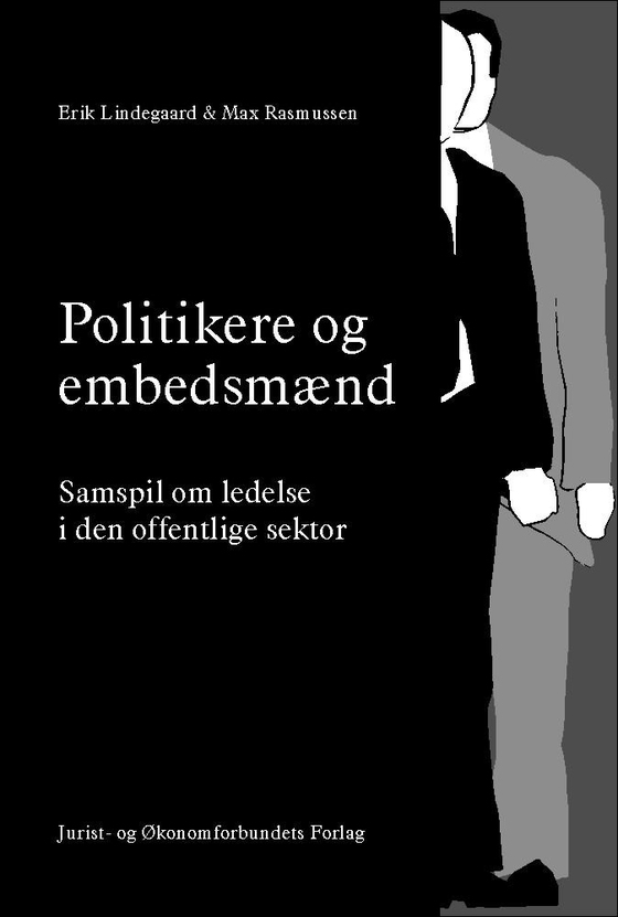 Politikere og embedsmænd - - samspil om ledelse i den offentlige sektor (e-bog) af Erik Lindegaard