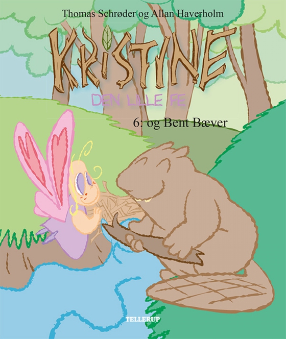 Kristine, den lille fe #6: Kristine, den lille fe og Bent Bæver (e-bog) af Thomas Schrøder