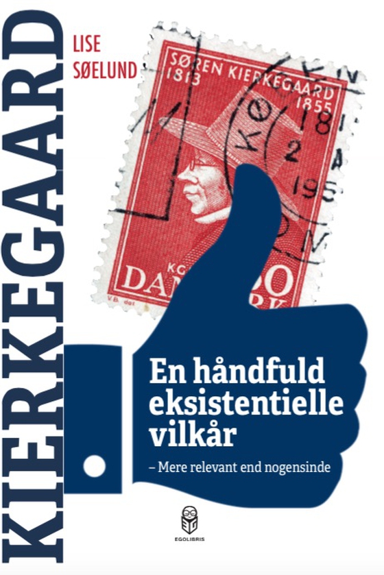 En håndfuld eksistentielle vilkår - Kierkegaard mere relevant end nogensinde (e-bog) af Lise Søelund