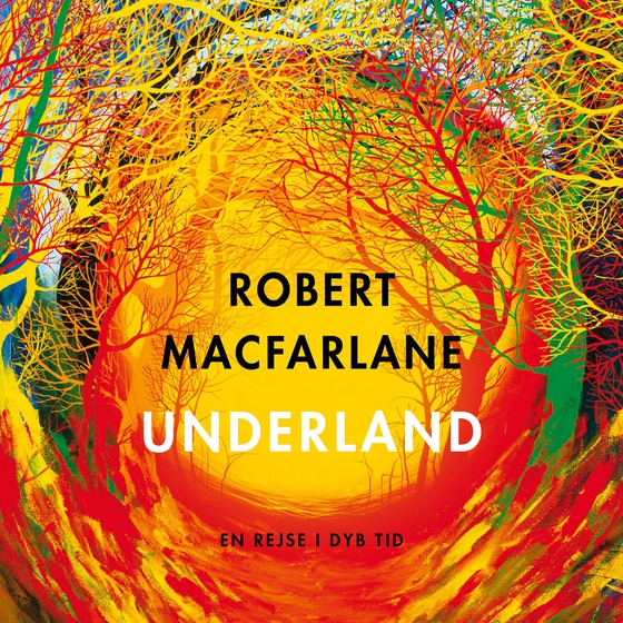 Underland - En rejse i dyb tid (lydbog) af Robert Macfarlane