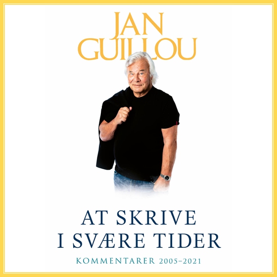 At skrive i svære tider - Kommentarer 2005-2021 (lydbog) af Jan Guillou