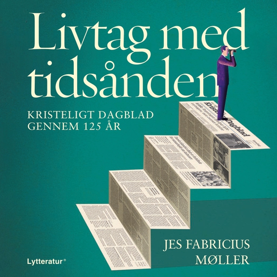 Livtag med tidsånden - Kristeligt Dagblad gennem 125 år (lydbog) af Jes Fabricius Møller