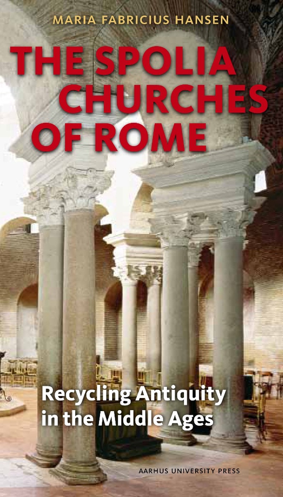 The Spolia Churches of Rome - Recycling Antiquity in the Middle Ages (e-bog) af Maria Fabricius Hansen