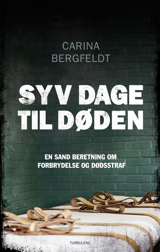 Syv dage til døden - en sand beretning om forbrydelse og dødsstraf (lydbog) af Carina Bergfeldt