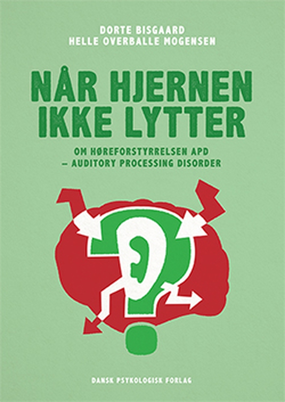 Når hjernen ikke lytter - Om høreforstyrrelsen APD – Auditory Processing Disorder (e-bog) af Dorte Bisgaard