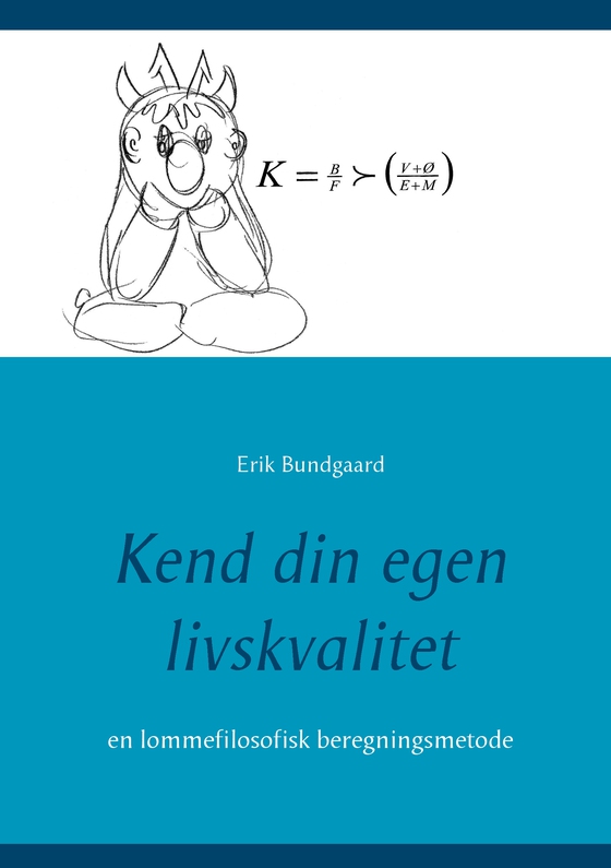 Kend din egen livskvalitet - en lommefilosofisk beregningsmetode (e-bog) af Erik Bundgaard