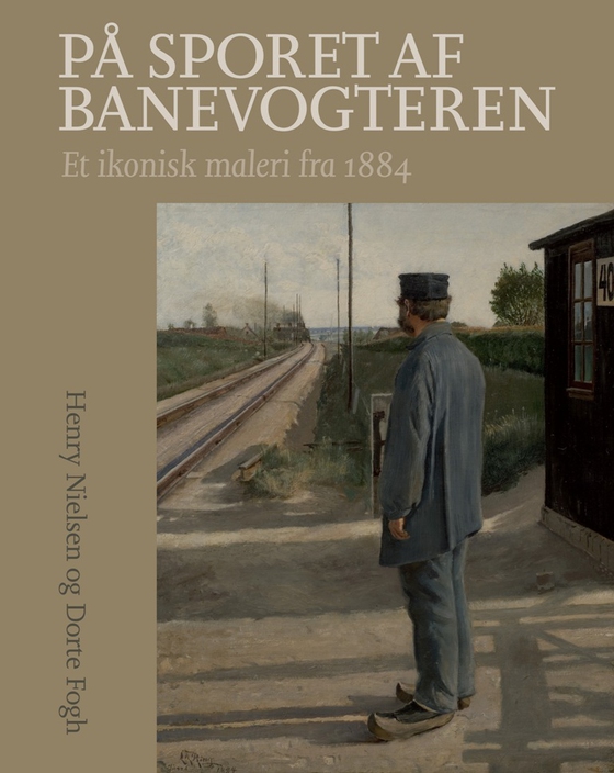 På sporet af banevogteren - Et ikonisk maleri fra 1884 (e-bog) af Dorte Fogh