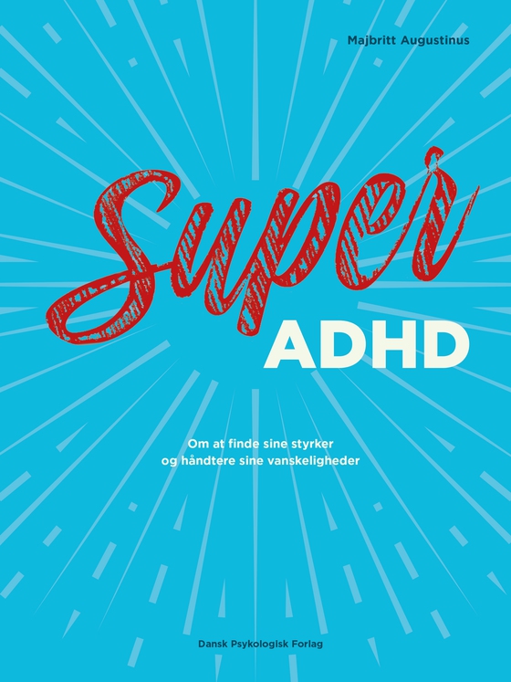 Super ADHD - Om at finde sine styrker og håndtere sine vanskeligheder (lydbog) af Majbritt  Augustinus