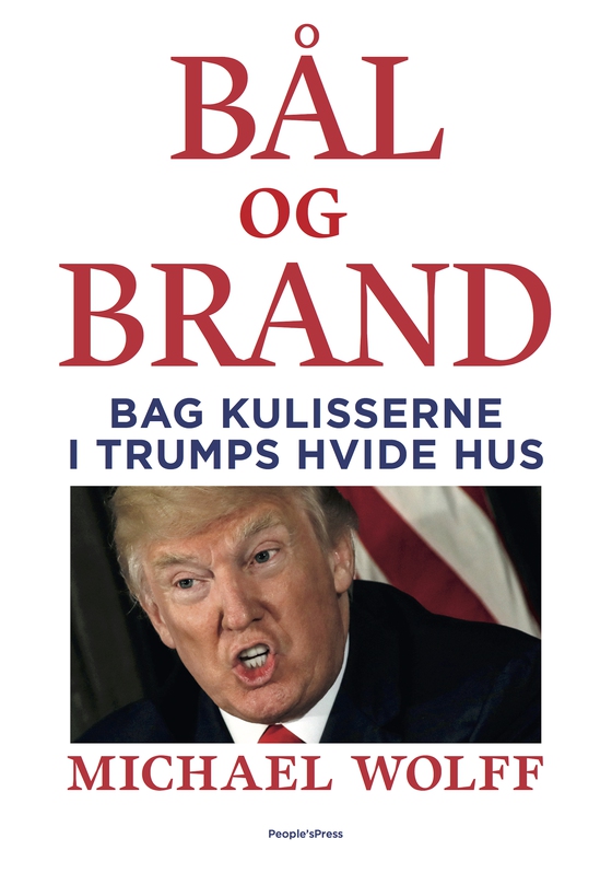 BÅL OG BRAND - Bag kulisserne i Trumps hvide hus (e-bog) af Michael Wolff