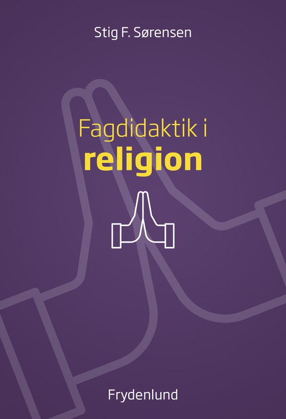 Fagdidaktik i religion (e-bog) af Stig F. Sørensen