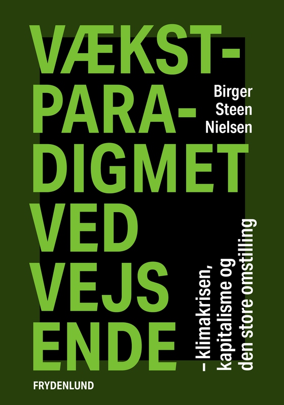 Vækstparadigmet ved vejs ende - – klimakrisen, kapitalisme og den store omstilling (e-bog) af Birger Steen Nielsen