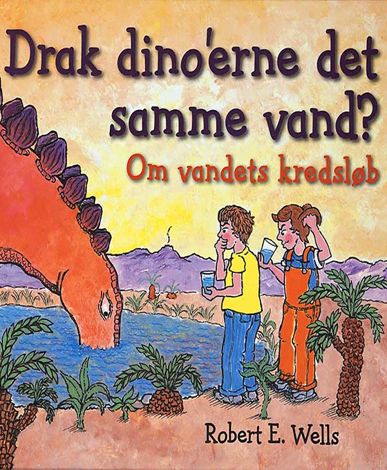 Drak dino'erne det samme vand? - Om vandets kredsløb (e-bog) af Robert E. Wells