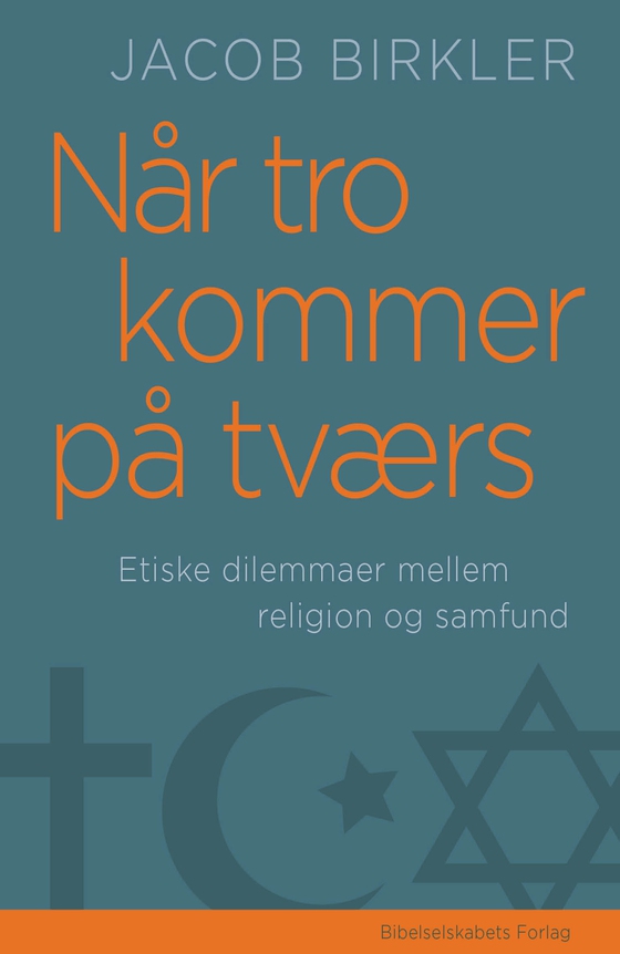 Når tro kommer på tværs - Etiske dilemmaer mellem religion og samfund (e-bog) af Jacob Birkler