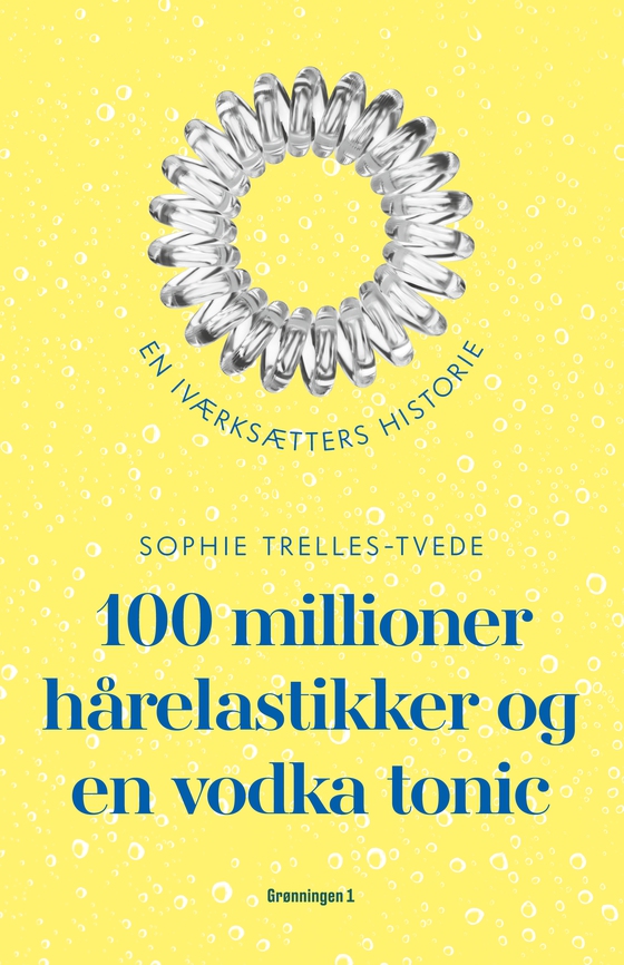 100 millioner hårelastikker og en vodka tonic - En iværksætters historie (lydbog) af Sophie Trelles-Tvede