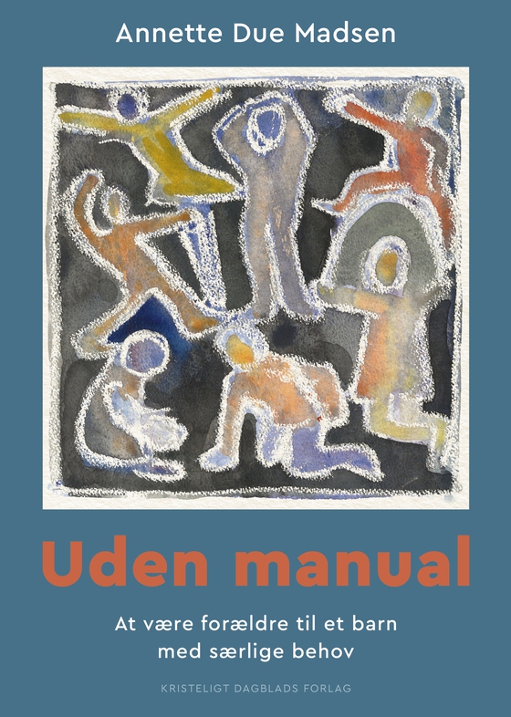 Uden manual - At være forældre til et barn med særlige behov (e-bog) af Annette Due Madsen