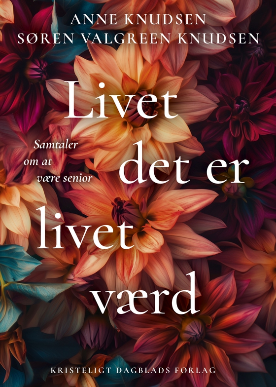 Livet det er livet værd - Samtaler om at være senior (e-bog) af Anne og Søren Valgreen Knudsen