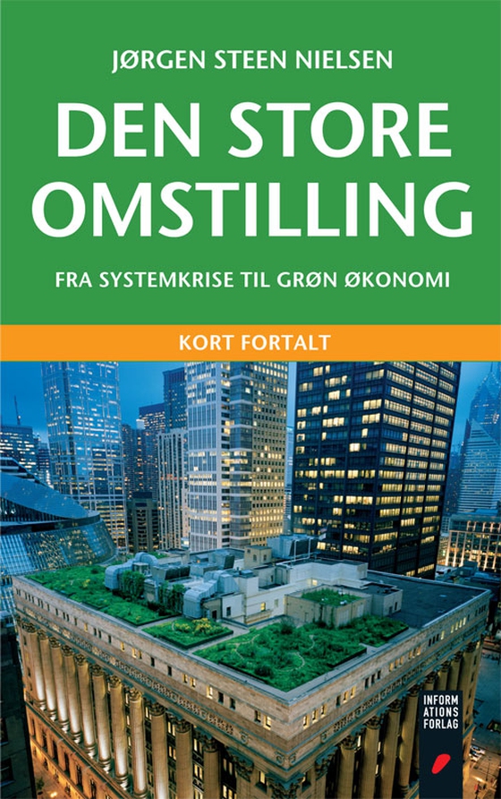Den store omstilling – kort fortalt - Fra systemkrise til grøn økonomi (e-bog) af Jørgen Steen Nielsen