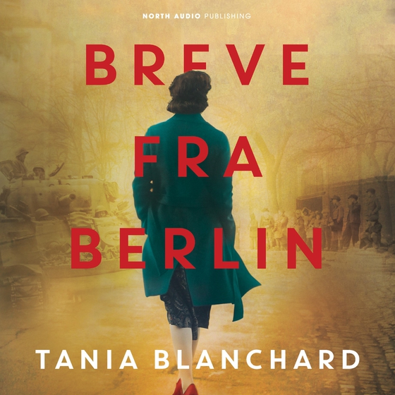 Breve fra Berlin (lydbog) af Tania Blanchard