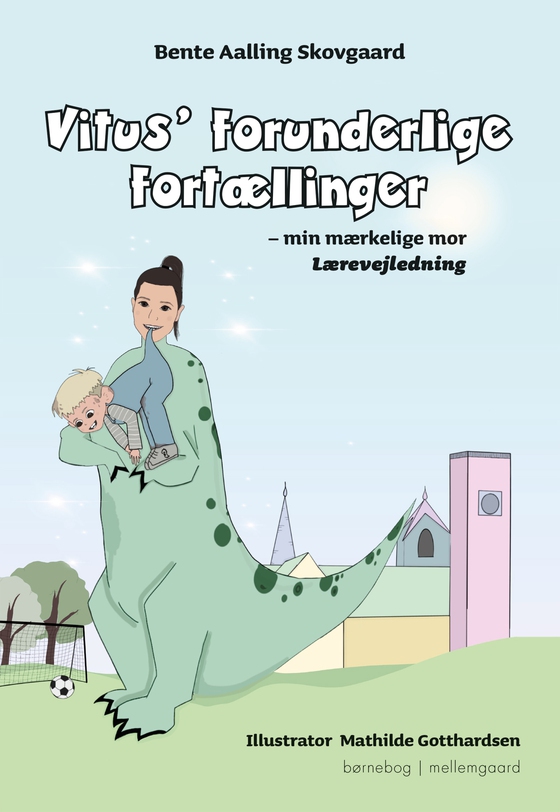 Vitus’ forunderlige fortællinger – min mærkelige mor - Lærervejledning (e-bog) af Bente Aalling  Skovgaard