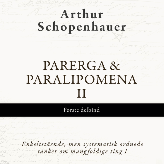 Parerga & Paralipomena II, første delbind - Enkeltstående, men systematisk ordnede tanker om mangfoldige ting I (e-bog) af Arthur Schopenhauer