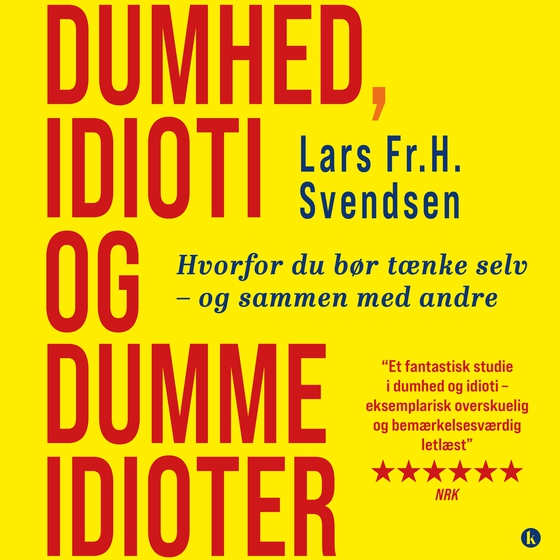 Dumhed, idioti og dumme idioter - Hvorfor du bør tænke selv – og sammen med andre (e-bog) af Lars Fr. H. Svendsen