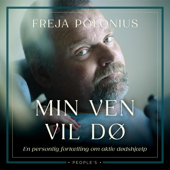 Min ven vil dø - En personlig fortælling om aktiv dødshjælp (lydbog) af Freja Polonius