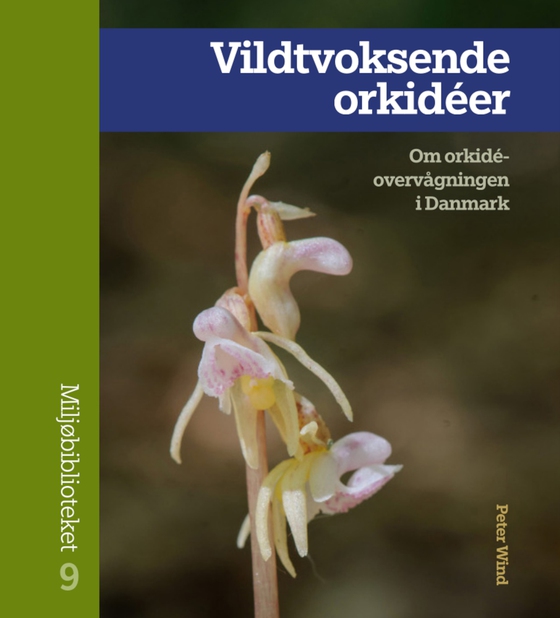 Vildtvoksende orkidéer - Om orkidéovervågningen i Danmark (e-bog) af Peter Wind