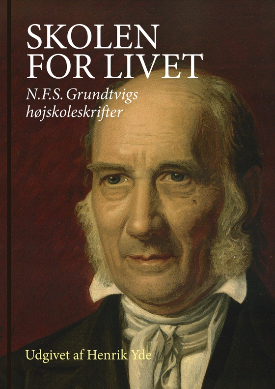 Skolen for livet - N.F.S. Grundtvigs højskoleskrifter (e-bog) af Henrik Yde