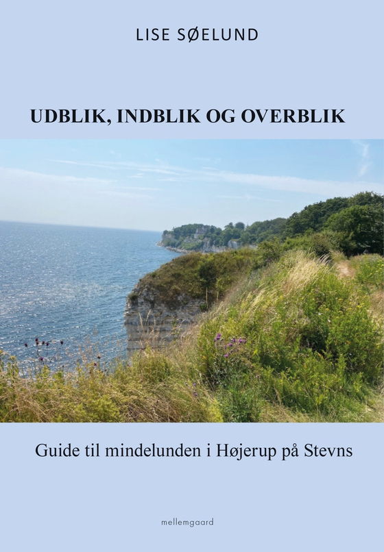 UDBLIK, INDBLIK OG OVERBLIK - Guide til mindelunden i Højerup på Stevns (e-bog) af Lise Søelund