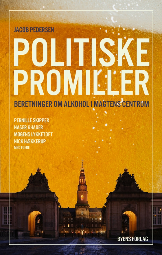 Politiske promiller - Beretninger om alkohol i magtens centrum (lydbog) af Jacob Pedersen