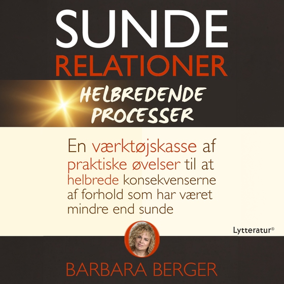 Sunde relationer - helbredende processer - En værktøjskasse af praktiske øvelser til at helbrede konsekvenserne af forhold som har været mindre end sunde (lydbog) af Barbara Berger