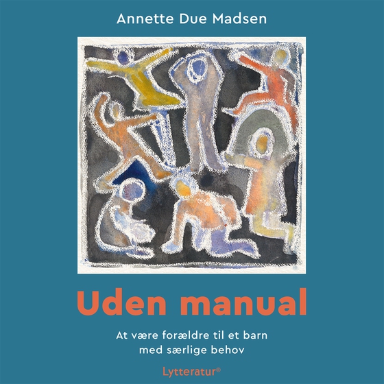 Uden manual - At være forældre til et barn med særlige behov (lydbog) af Annette Due Madsen