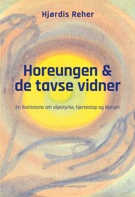 HOREUNGEN OG DE TAVSE VIDNER - En livshistorie om viljestyrke, hjertestop og klarsyn (e-bog) af Hjørdis Reher