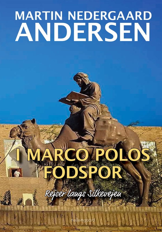 I MARCO POLOS FODSPOR - Rejser langs Silkevejen (e-bog) af Martin Nedergaard Andersen